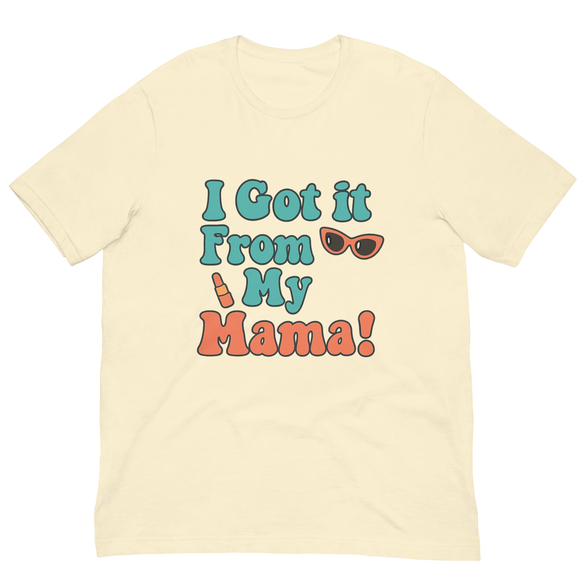 I Got It From My Mama T-Shirt - Mother's Day T-Shirts