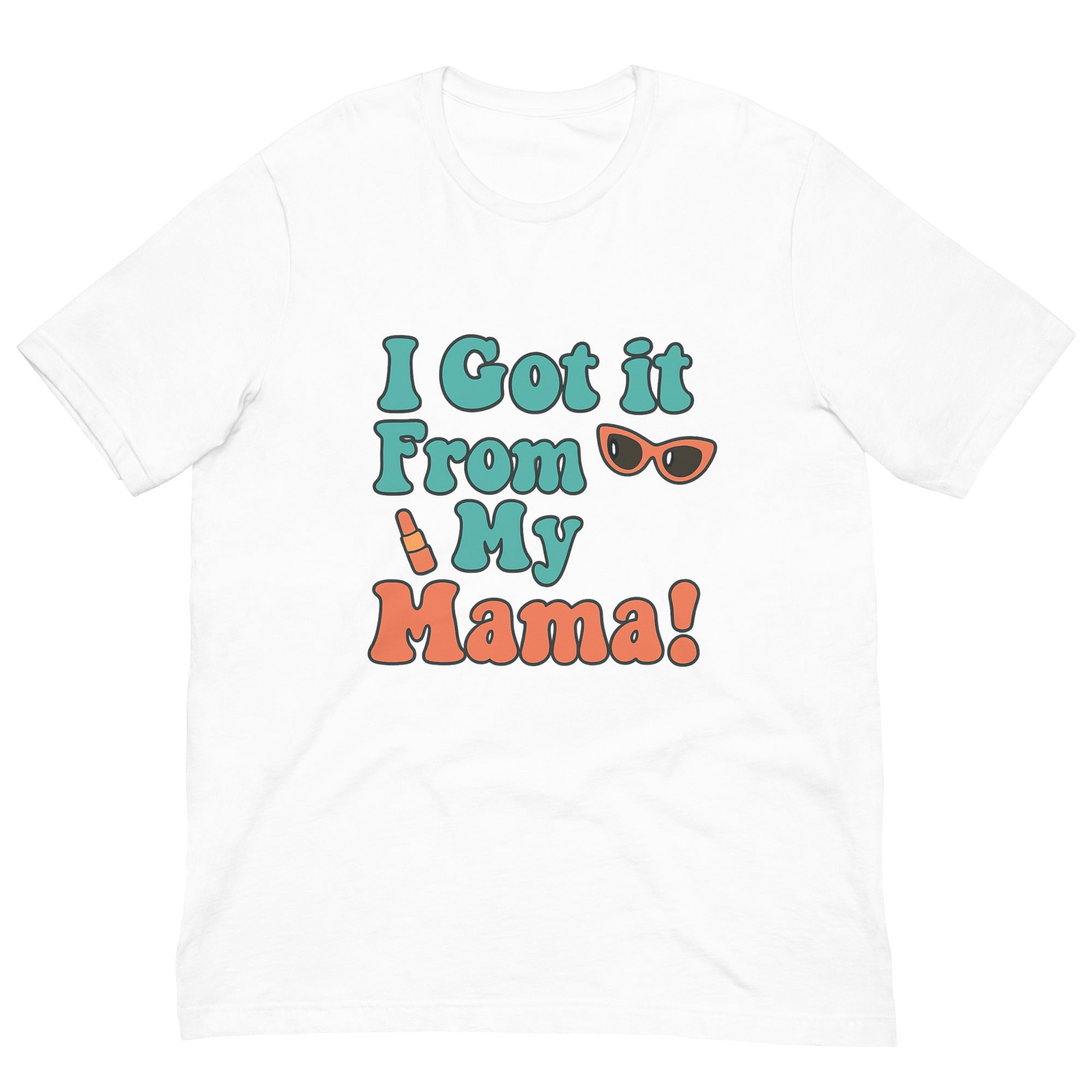 I Got It From My Mama T-Shirt - Mother's Day T-Shirts