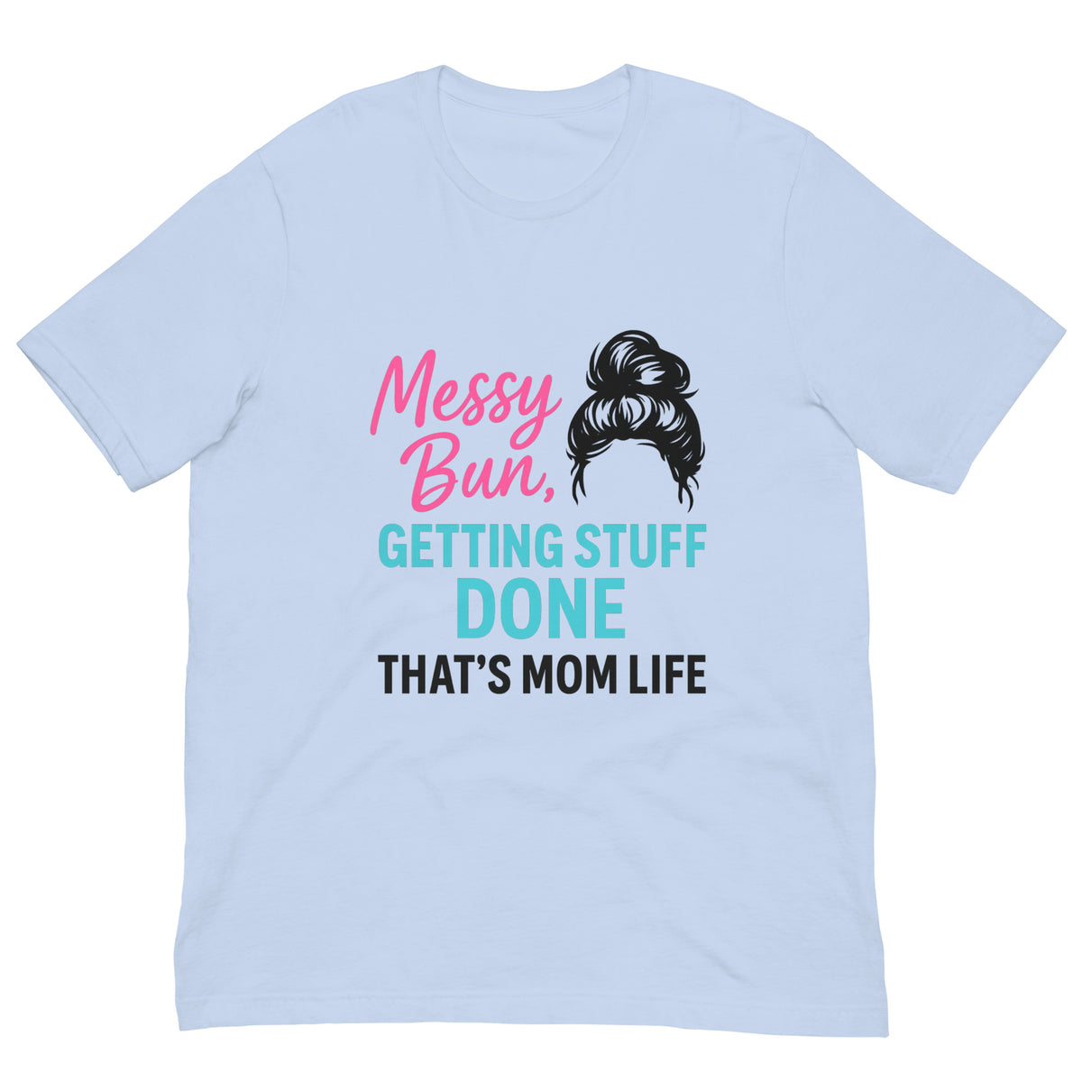 Messy Bun Mom Life T-Shirt - Mother's Day T-Shirts