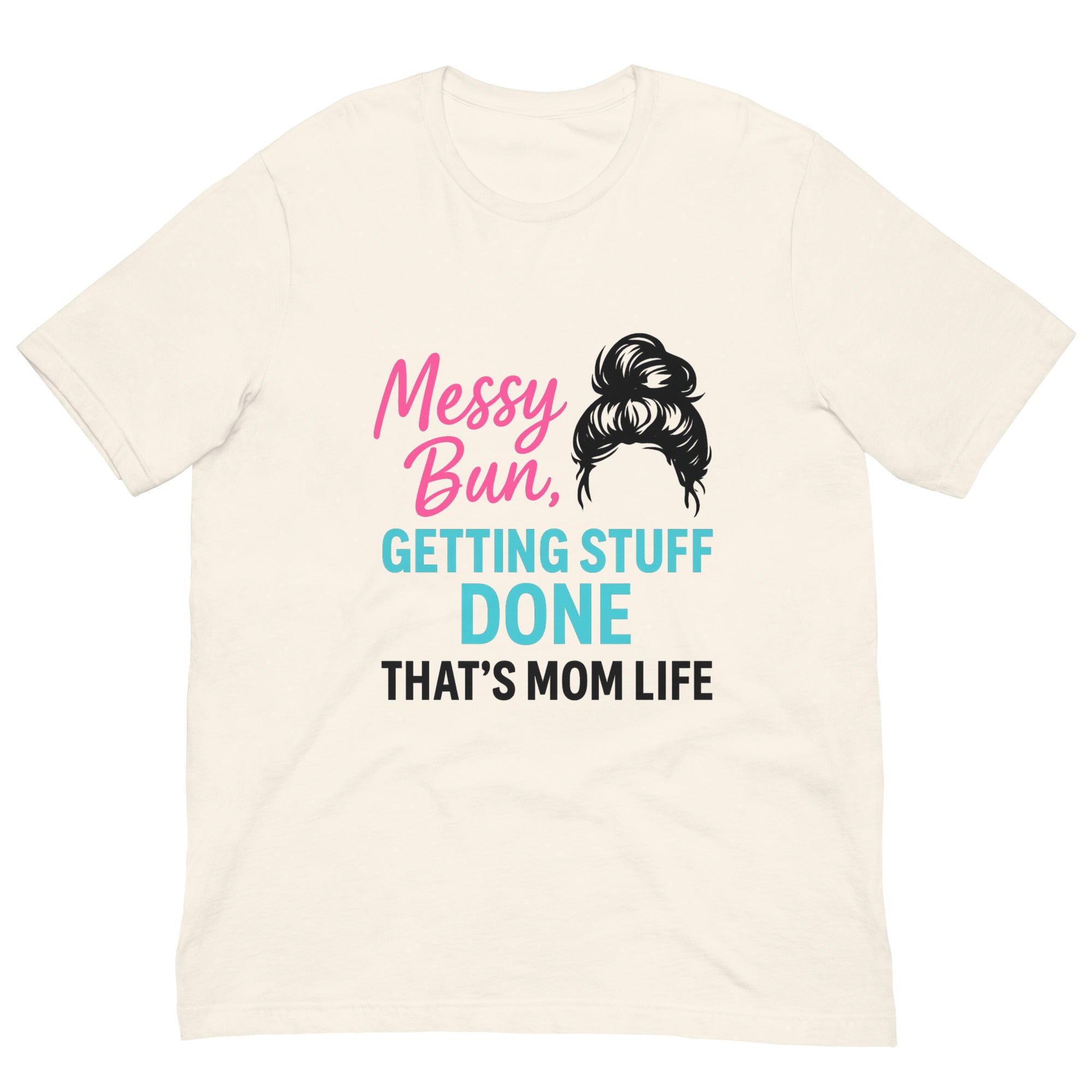 Messy Bun Mom Life T-Shirt - Mother's Day T-Shirts